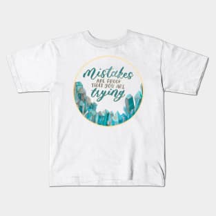 Blue Crystals - Mistakes are proof that you're trying Kids T-Shirt